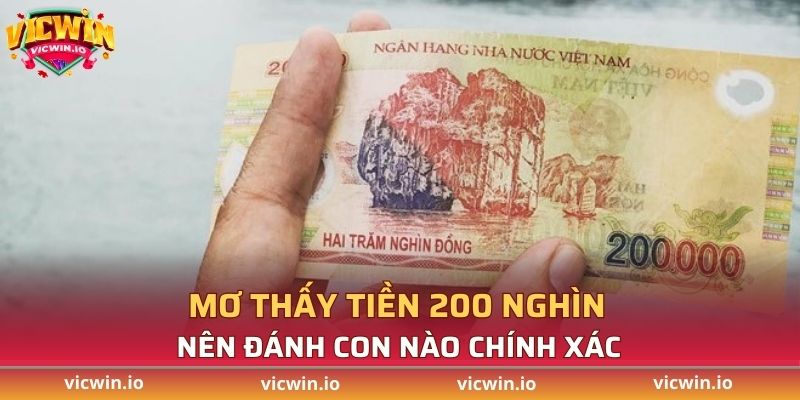 Mơ thấy tiền 200 nghìn nên đánh con nào chính xác