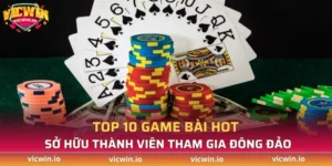Top 10 game bài hot sở hữu thành viên tham gia đông đảo